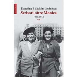 Scrisori catre monica vol.2: 1951-1958 - ecaterina balacioiu-lovinescu, editura polirom