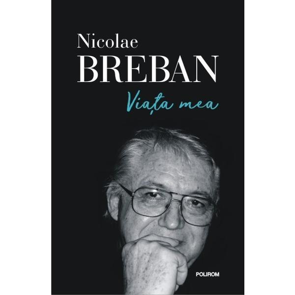 Viata mea - Nicolae Breban, editura Polirom