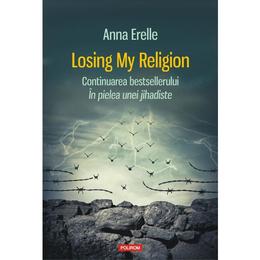 Losing my religion - anna erelle, editura polirom