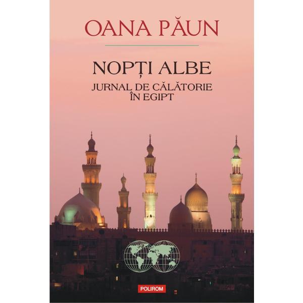 Nopti albe. jurnal de calatorie in egipt - oana paun, editura polirom