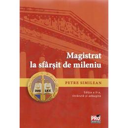 Magistrat la sfarsit de mileniu ed. 2 - petre similean, editura pro universitaria