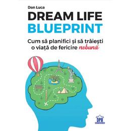 Dream life blueprint - dan luca, editura didactica publishing house