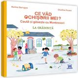 Ce vad ochisorii mei? La gradinita. Cauta si gaseste cu Montessori - Karine Surugue, Charline Picard, editura Didactica Publishing House