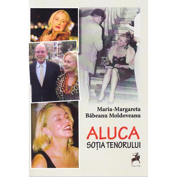 Aluca, sotia tenorului - Maria-Margareta Babeanu Moldoveanu, editura Tracus Arte