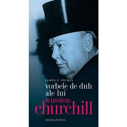 Vorbele de duh ale lui Winston Churchill - James C. Humes, editura Humanitas