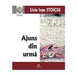 Ajuns din urma - Liviu Ioan Stoiciu, editura Junimea