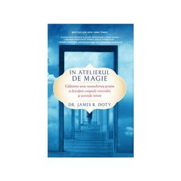 In atelierul de magie - james r. doty, editura lifestyle