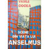 Scene din viata lui Anselmus - Vasile Gogea, editura Limes