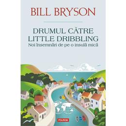 Drumul catre Little Dribbling - Bill Bryson, editura Polirom