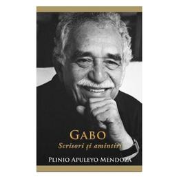 Gabo: scrisori si amintiri - plinio apuleyo mendoza, editura rao
