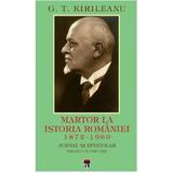 Martor la istoria Romaniei. 1872-1960. Jurnal si epistolar Vol. 4: 1872-1960 - G.T. Kirileanu, editura Rao