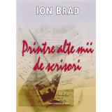 Printre alte mii de scrisori - Ion Brad, editura Casa Cartii De Stiinta