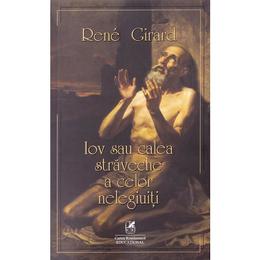 Iov sau calea straveche a celor nelegiuiti - rene girard, editura cartea romaneasca