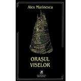 Orasul viselor - alex marinescu