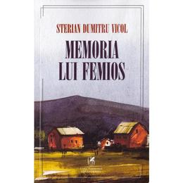 Memoria lui Femios - Sterian Dumitru Vicol, editura Cartea Romaneasca