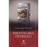 Bibliotecarul infernului - Constantin Severin, editura Cartea Romaneasca