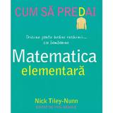 Cum sa predai matematica elementara - nick tiley-nunn