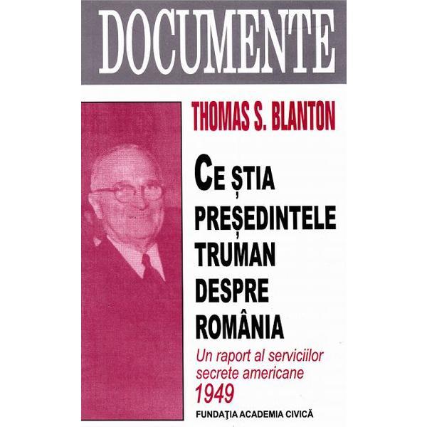 Ce stia presedintele Truman despre Romania - Thomas S. Blanton, editura Fundatia Academia Civica