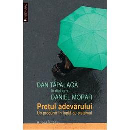 Pretul adevarului - dan tapalaga in dialog cu daniel morar, editura humanitas
