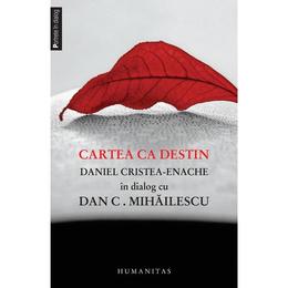 Cartea ca destin. Daniel Cristea-Enache in dialog cu Dan C. Mihailescu, editura Humanitas