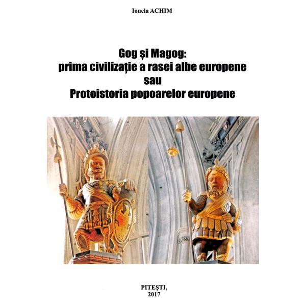 Gog si Magog: prima civilizatie a rasei albe europene - Ionela Achim, editura Ionela Achim