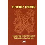 Puterea umbrei - Aurel I. Rogojan, Dan Andronic, editura Proema