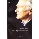 Cioran. Ejaculari mistice - Stephane Barsacq, editura Philobia