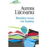 Rendez-vous cu lumea ed.2012 - Aurora Liiceanu, editura Polirom