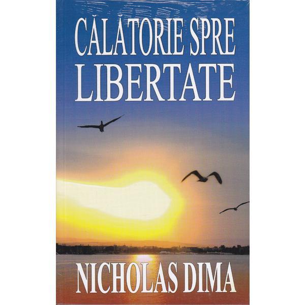 Calatorie spre libertate - Nicholas Dima, editura Viga