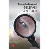 Generale, sa nu taci! - Gheorghe Dragomir, editura Vremea