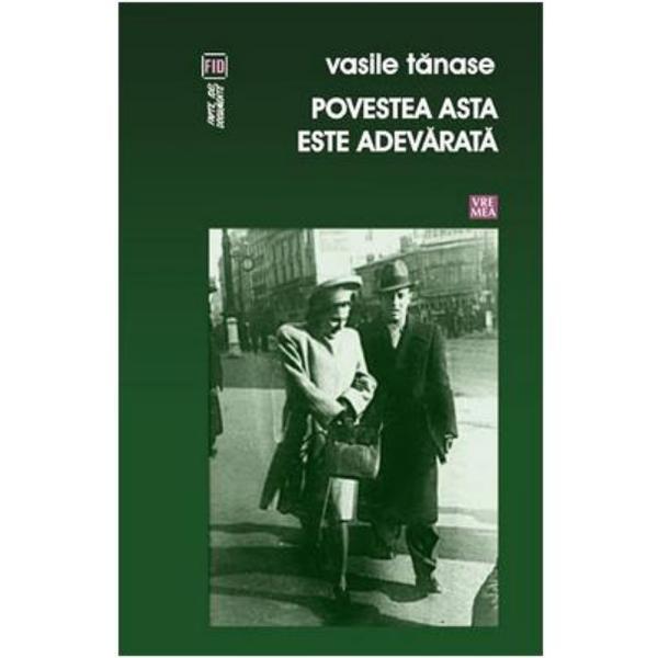 Povestea asta este adevarat - Vasile Tanase, editura Vremea