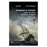 Navigand in furtuna Vol.1. Pagini din istoria nescrisa a medicinii - M. Ifrim, G.C. Pienescu, editura Vremea