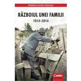 Razboiul unei familii 1914-2014 - stephane audoin-rouzeau, editura corint