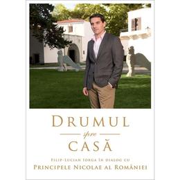 Drumul spre casa. Filip-Lucian Iorga in dialog cu Principele Nicolae al Romaniei, editura Curtea Veche
