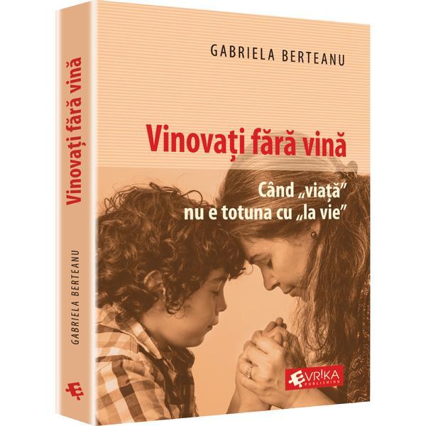 Vinovati fara vina - gabriela berteanu, editura evrika