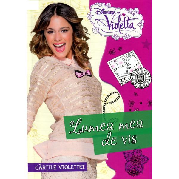 Disney Violetta - Lumea Mea De Vis. Cartile Violettei, editura Litera