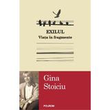 Exilul. Viata in fragmente - Gina Stoiciu, editura Polirom