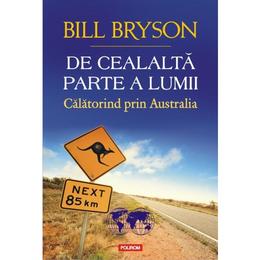 De cealalta parte a lumii. Calatorind prin Australia - Bill Bryson, editura Polirom
