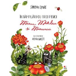 Intamplari cu trei pisici. miau, miolau si miaunici - simona epure, editura litera