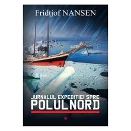 Jurnalul expeditiei spre polul nord vol.1 - fridjof nansen, editura all