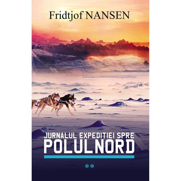 Jurnalul expeditiei spre polul nord vol.2 - fridtjof nansen, editura all