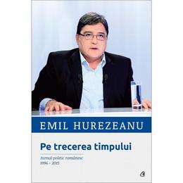 Pe trecerea timpului - emil hurezeanu, editura curtea veche