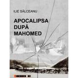 Apocalipsa Dupa Mahomed - Ilie Salceanu, editura Eikon