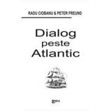 Dialog Peste Atlantic - Radu Ciobanu, Peter Freund, editura Emia