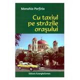 Cu taxiul pe strazile orasului - Monahia Porfiria, editura Evanghelismos