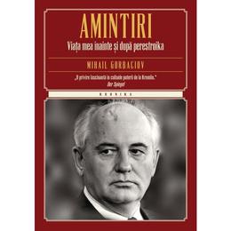 Amintiri. viata mea inainte si dupa perestroika (necartonat) - mihail gorbaciov, editura litera
