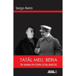 Tatal meu, beria in inima puterii staliniste - sergo beria, editura meteor press