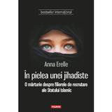In pielea unei jihadiste - Anna Erelle, editura Polirom