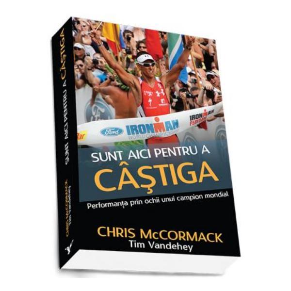 Sunt Aici Pentru A Castiga - Chris Mccormack, editura Preda Publishing