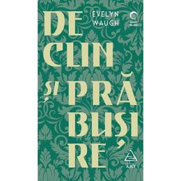 Declin si prabusire - Evelyn Waugh, editura Grupul Editorial Art